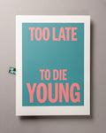 Too late to die young – ECHOES 30 x 40cm Art Print