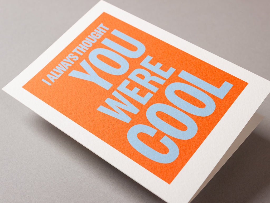 I always thought you were cool – ECHOES A6 Greeting Card