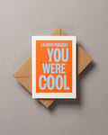 I always thought you were cool – ECHOES A6 Greeting Card